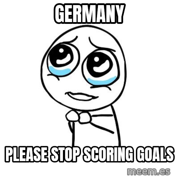 pleaseguy  meme: germany / please stop scoring goals