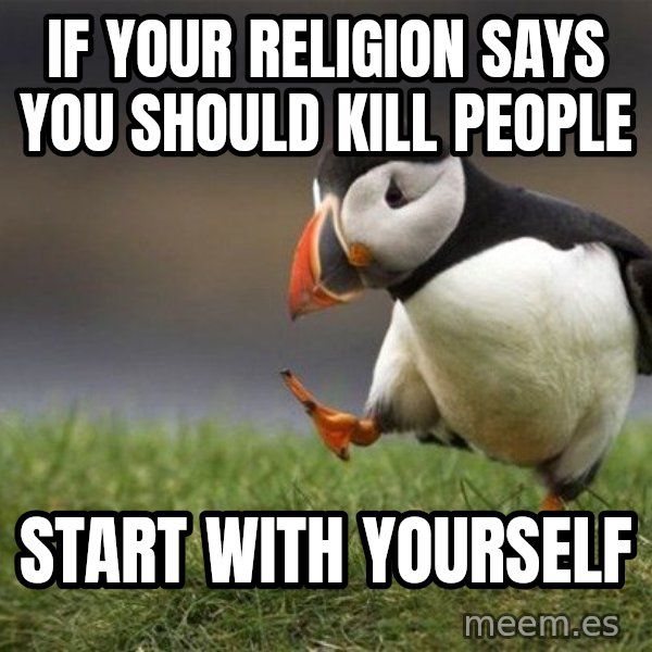 Unpopular Opinion Puffin meme: If your religion says you should kill people / Start with yourself