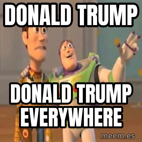 X, X Everywhere  meme: Donald Trump / Donald Trump everywhere