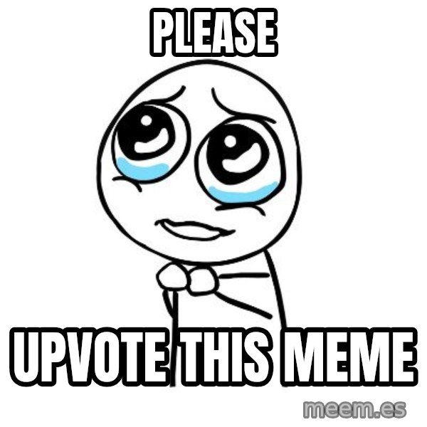 pleaseguy  meme: PLEASE / upvote this meme