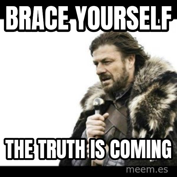 Winter is Coming meme: Brace yourself / The truth is Coming