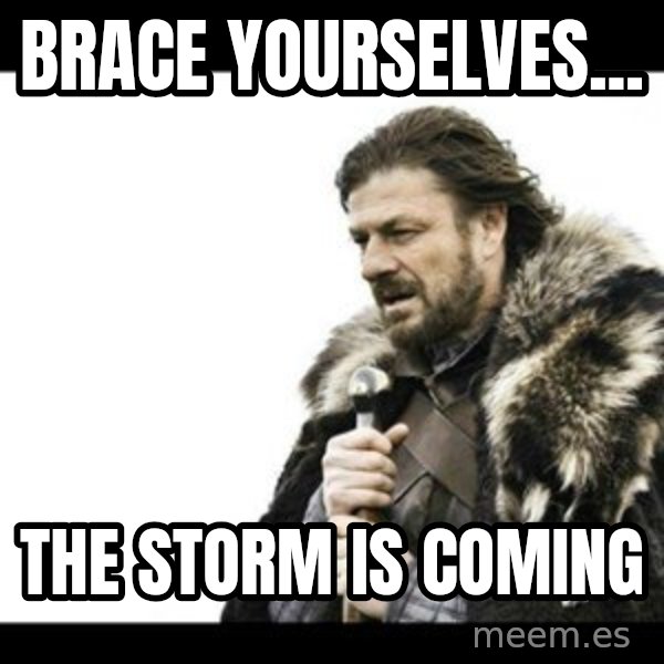 Winter is Coming meme: brace yourselves... / the storm is coming