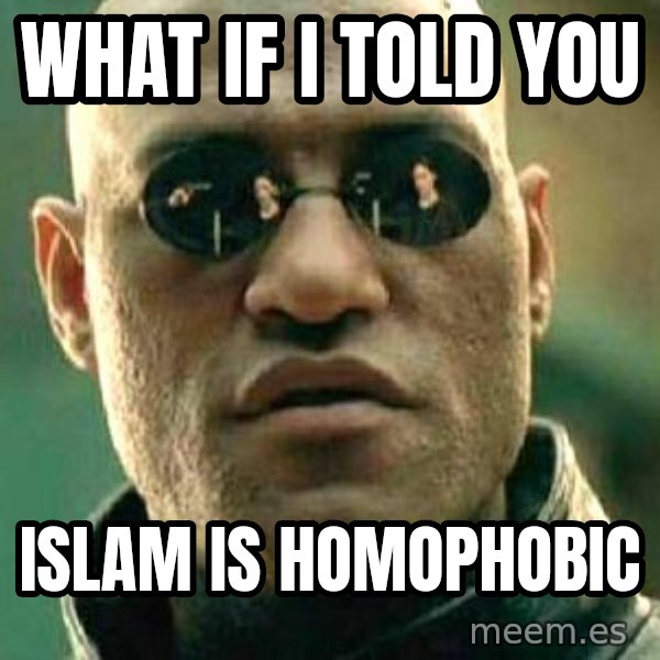 What if I told you / Matrix Morpheus meme: What if I told you / Islam is homophobic