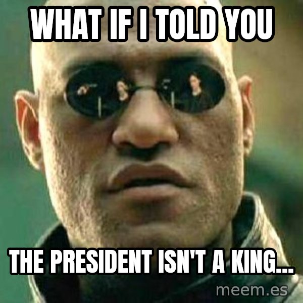 What if I told you / Matrix Morpheus meme: What If I Told You / The President Isn't A King...