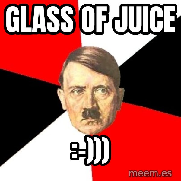 Advice Hitler meme: Glass of juice / :-)))