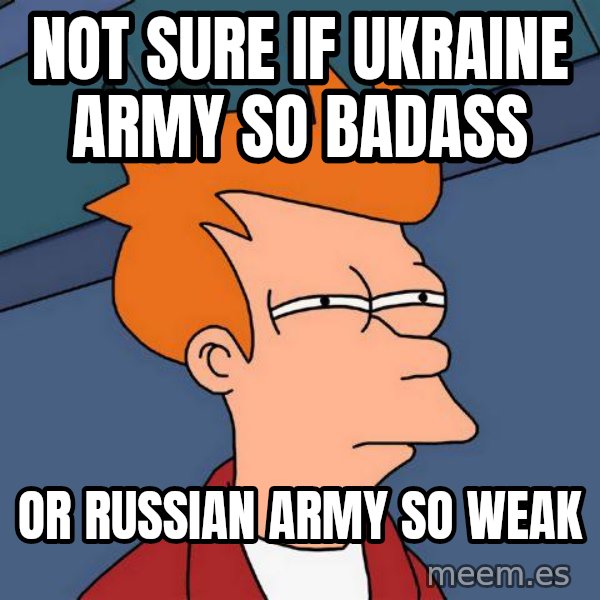 Futurama Fry meme: Not sure if Ukraine army so badass / or russian army so weak