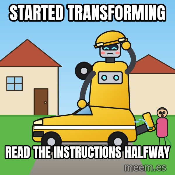 Stuck Mid-Transformation meme: Started transforming / Read the instructions halfway