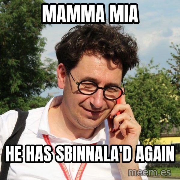 Sbinnala meme: Mamma mia / He has sbinnala'd again