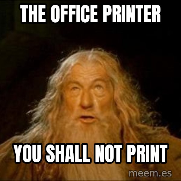 You Shall Not Pass meme: The office printer / You shall not print