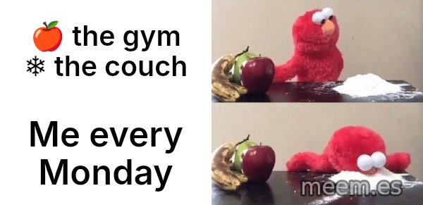 Elmo Choosing Cocaine meme: 🍎 the gym   ❄️ the couch / Me every Monday