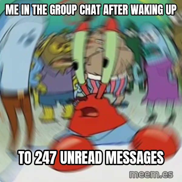 Confused Mr. Krabs meme: Me in the group chat after waking up / to 247 unread messages
