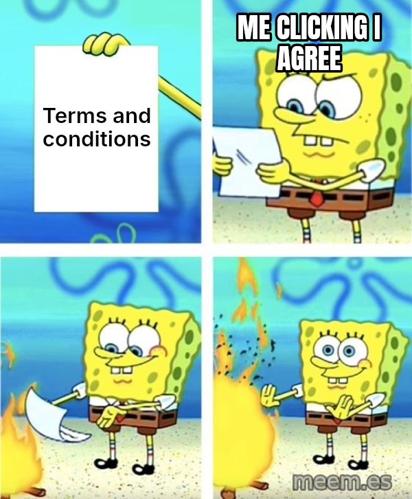 SpongeBob Burning Paper meme: Terms and conditions / Me clicking I agree