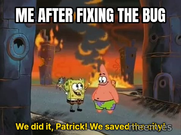We Did It, Patrick! We Saved the City! meme: Me after fixing the bug / We did it, Patrick! We saved the city!