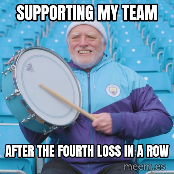 Harold the Drummer meme: Supporting my team / after the fourth loss in a row