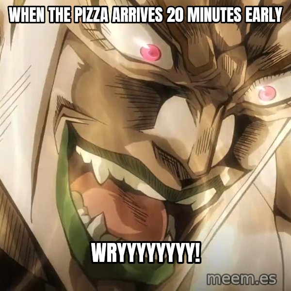 WRYYY meme: When the pizza arrives 20 minutes early / WRYYYYYYYY!
