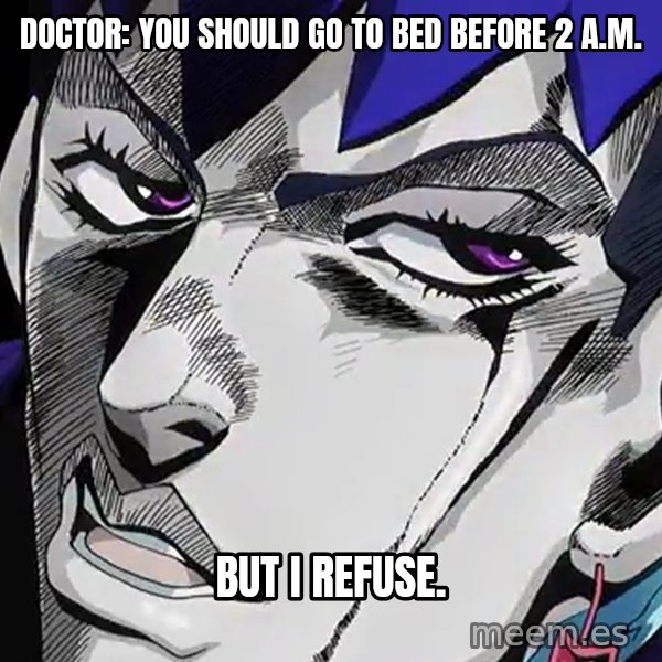 But I Refuse (Daga Kotowaru) meme: Doctor: you should go to bed before 2 a.m. / But I refuse.