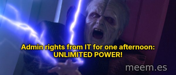 Unlimited Power meme: Admin rights from IT for one afternoon: UNLIMITED POWER!