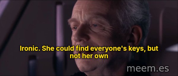 Ironic meme: Ironic. She could find everyone's keys, but not her own